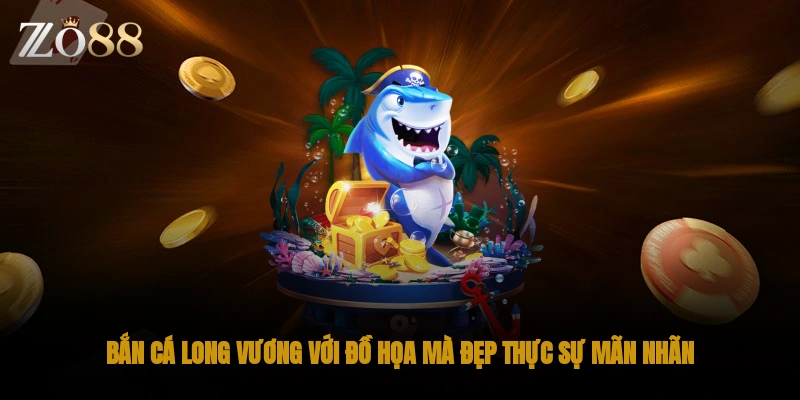 Bắn cá Long Vương với đồ họa mà đẹp thực sự mãn nhãn