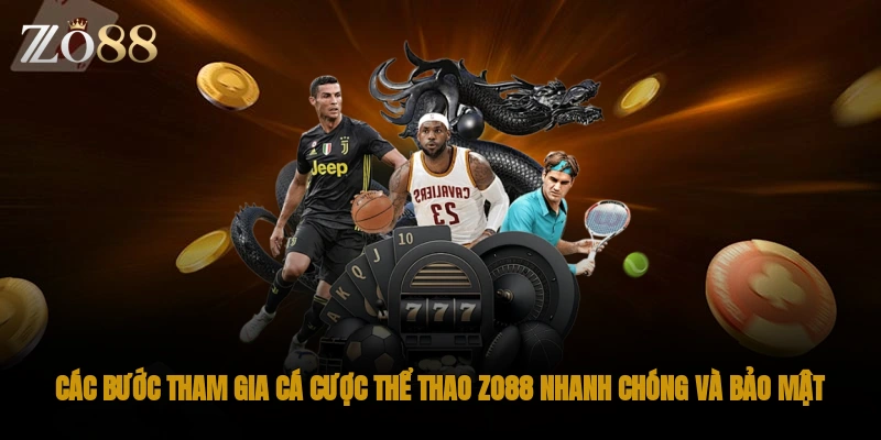Các bước tham gia cá cược thể thao ZO88 nhanh chóng và bảo mật