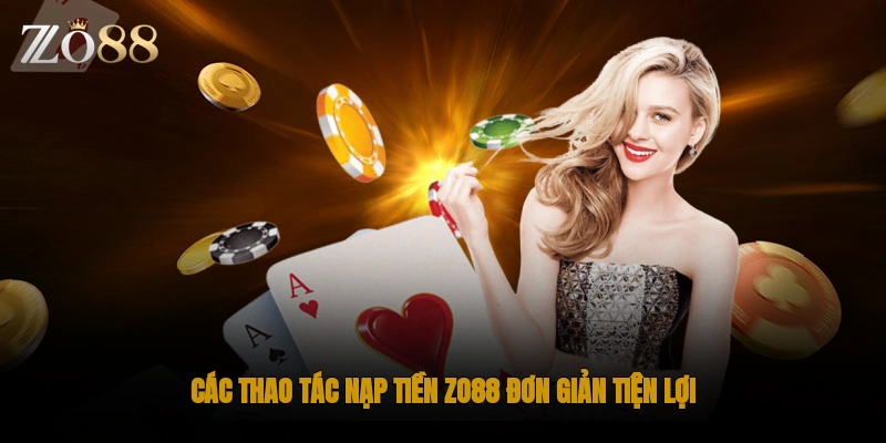 Các thao tác nạp tiền ZO88 đơn giản tiện lợi