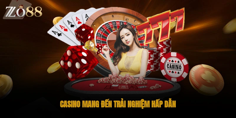 Casino mang đến trải nghiệm hấp dẫn