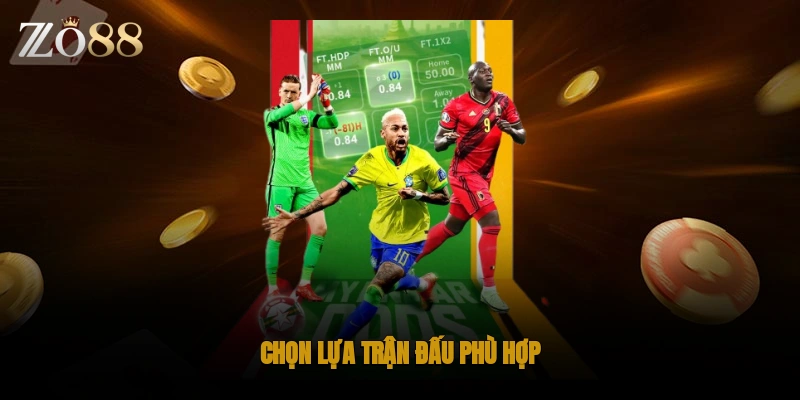 Chọn lựa trận đấu phù hợp