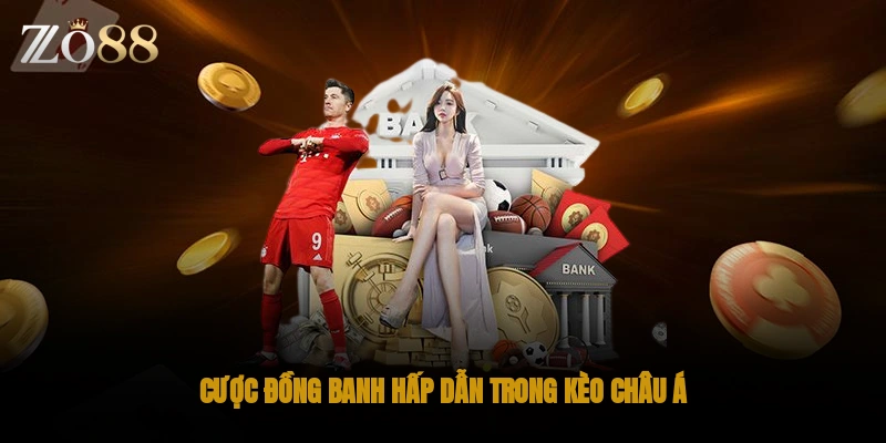 Cược đồng banh hấp dẫn trong kèo Châu Á