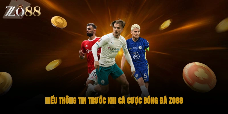 Hiểu thông tin trước khi cá cược bóng đá Zo88