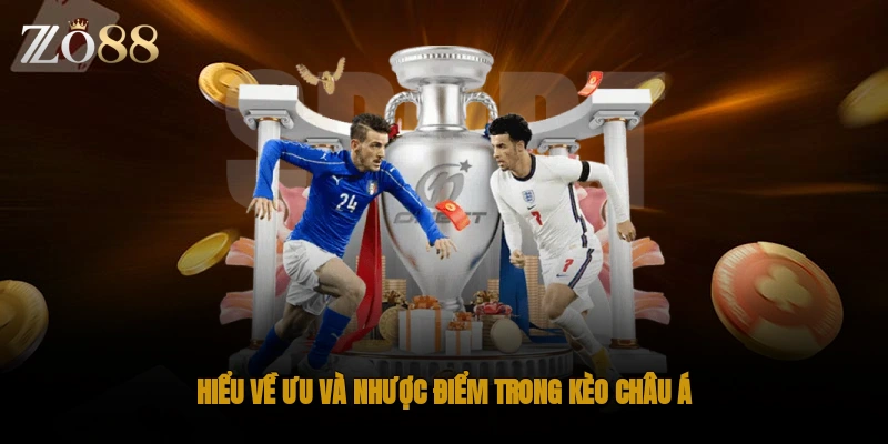 Hiểu về ưu và nhược điểm trong kèo Châu Á