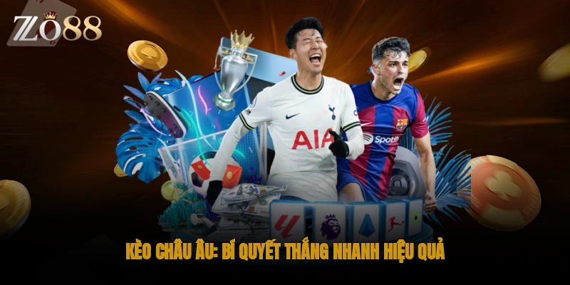 Kèo Châu Âu bí quyết thắng nhanh hiệu quả