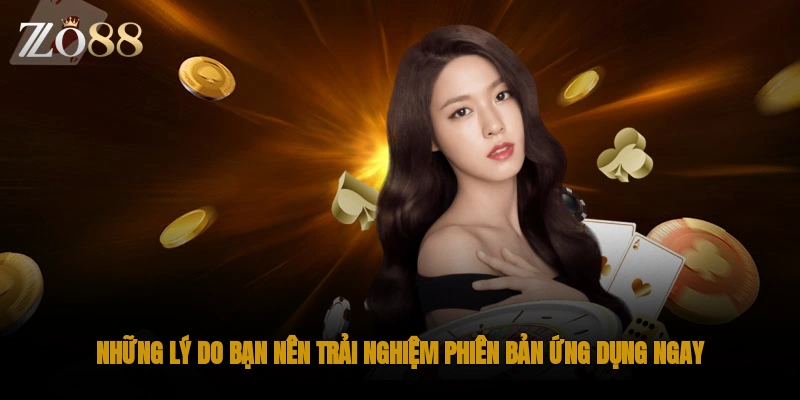 Những lý do bạn nên trải nghiệm phiên bản ứng dụng ngay