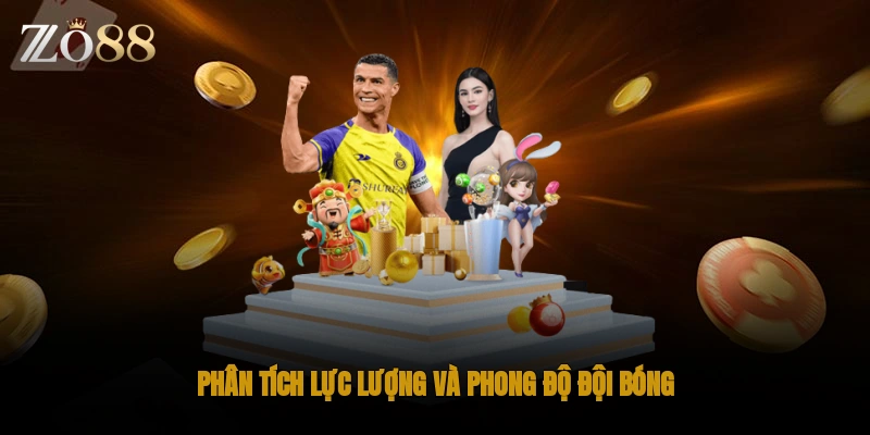 Phân tích lực lượng và phong độ đội bóng