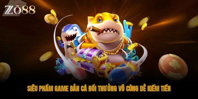 Siêu phẩm game bắn cá đổi thưởng vô cùng dễ kiếm tiền
