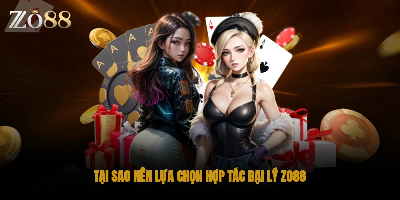 Tại sao nên lựa chọn hợp tác đại lý ZO88?