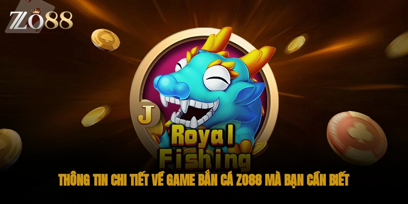 Thông tin chi tiết về game bắn cá ZO88 mà bạn cần biết
