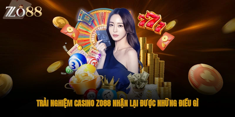 Trải nghiệm casino ZO88 nhận lại được những điều gì?