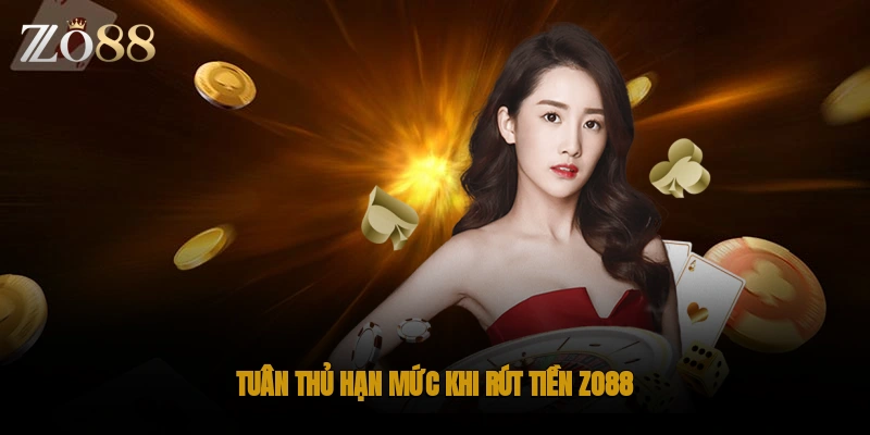 Tuân thủ hạn mức khi rút tiền ZO88